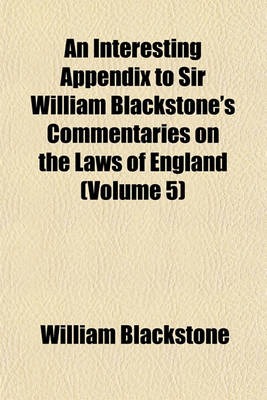 Book cover for An Interesting Appendix to Sir William Blackstone's Commentaries on the Laws of England (Volume 5)