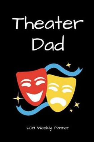 Cover of Theater Dad 2019 Weekly Planner