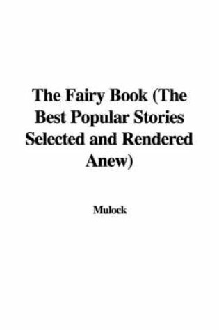 Cover of The Fairy Book (the Best Popular Stories Selected and Rendered Anew)