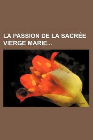 Cover of La Passion de La Sacree Vierge Marie