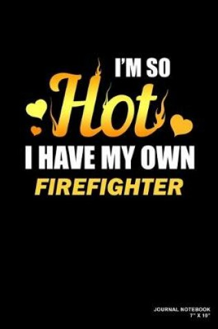 Cover of I'm So Hot I Have My Own Firefighter