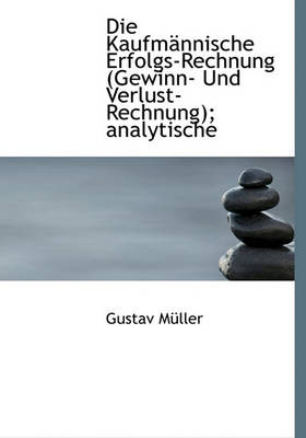 Book cover for Die Kaufmannische Erfolgs-Rechnung (Gewinn- Und Verlust-Rechnung); Analytische