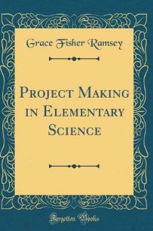 Cover of Project Making in Elementary Science (Classic Reprint)