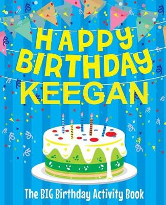 Book cover for Happy Birthday Keegan - The Big Birthday Activity Book