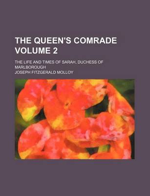 Book cover for The Queen's Comrade; The Life and Times of Sarah, Duchess of Marlborough Volume 2