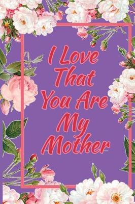 Book cover for I Love That You Are My Mother
