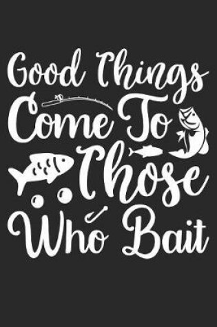 Cover of Good Things Come To Those Who Bait