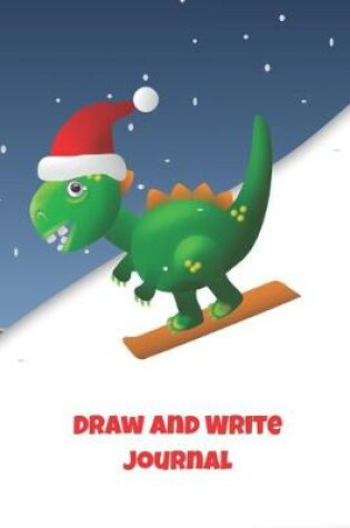 Cover of Cute T Rex Dinosaur Christmas Snowboarding Draw and Write Journal