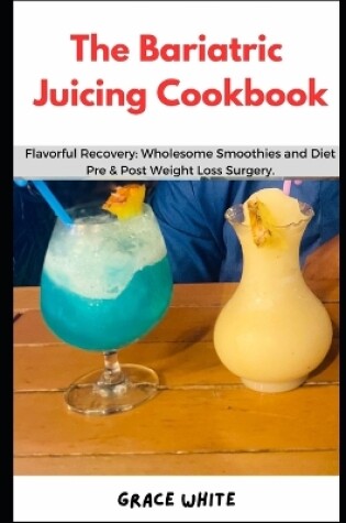 Cover of The Bariatric Juicing Cookbook