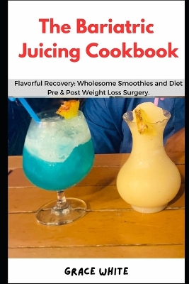 Book cover for The Bariatric Juicing Cookbook