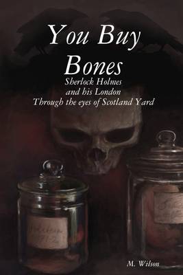 Book cover for You Buy Bones: Sherlock Holmes and His London Through the Eyes of Scotland Yard