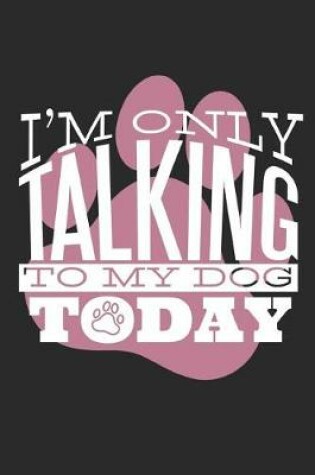 Cover of Im Only Talking to My Dog Today