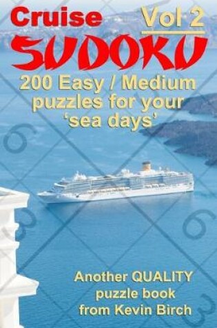 Cover of Cruise Sudoku 200 Easy / Medium Puzzles for your 'sea days'