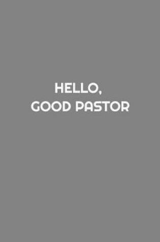 Cover of Hello, Good Pastor