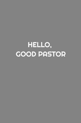 Book cover for Hello, Good Pastor