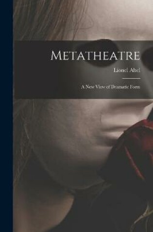 Cover of Metatheatre; a New View of Dramatic Form
