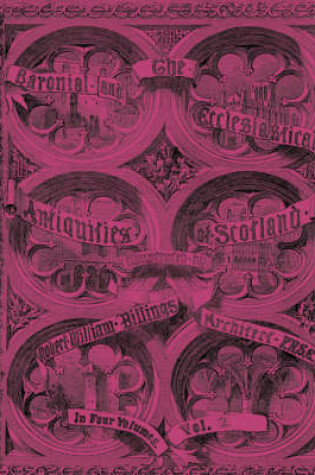 Cover of Baronial and Ecclesiastical Antiquities of Scotland (1901), The - Volume 2