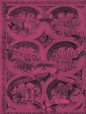 Cover of Baronial and Ecclesiastical Antiquities of Scotland (1901), The - Volume 2