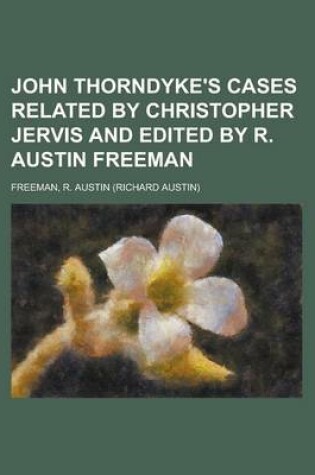 Cover of John Thorndyke's Cases Related by Christopher Jervis and Edited by R. Austin Freeman