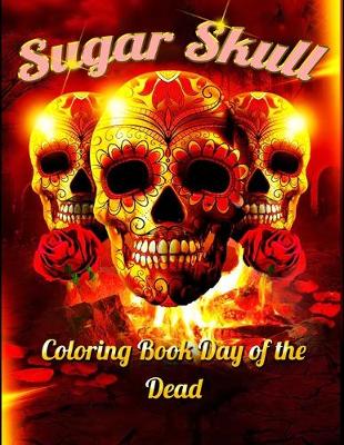 Book cover for Sugar Skull Coloring Book Day of The Dead