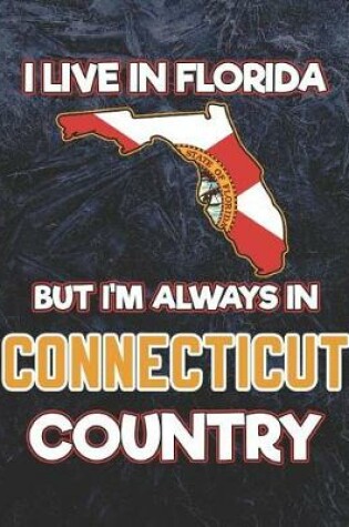 Cover of I Live in Florida But I'm Always in Connecticut Country