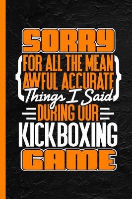 Book cover for Sorry for All the Mean Awful Accurate Things I Said During Our Kickboxing Game