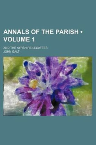 Cover of Annals of the Parish (Volume 1); And the Ayrshire Legatees