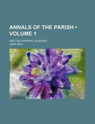 Book cover for Annals of the Parish (Volume 1); And the Ayrshire Legatees