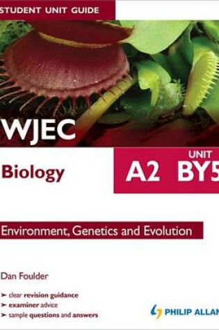 Cover of WJEC Biology A2 Student Unit Guide: Unit BY5                    Environment, Genetics and Evolution