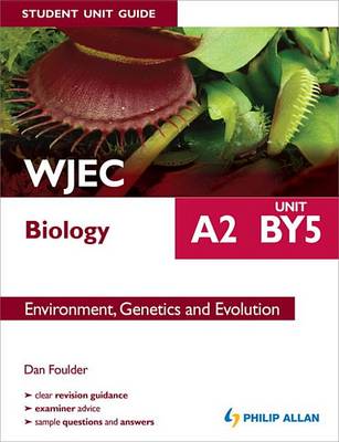 Book cover for WJEC Biology A2 Student Unit Guide: Unit BY5                    Environment, Genetics and Evolution