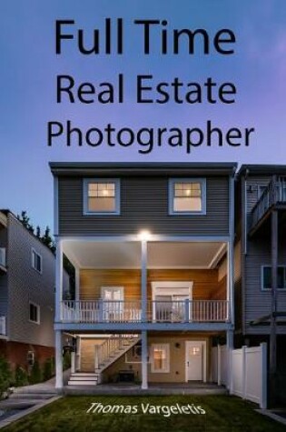 Cover of Full Time Real Estate Photographer