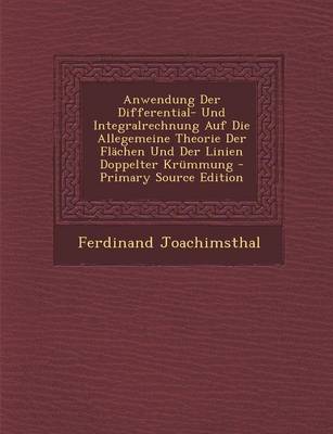 Book cover for Anwendung Der Differential- Und Integralrechnung Auf Die Allegemeine Theorie Der Flachen Und Der Linien Doppelter Krummung