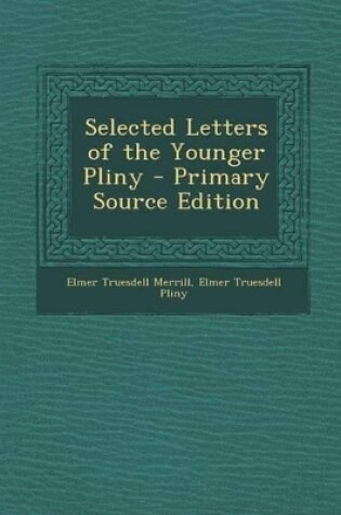 Cover of Selected Letters of the Younger Pliny - Primary Source Edition