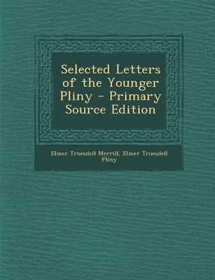 Book cover for Selected Letters of the Younger Pliny - Primary Source Edition