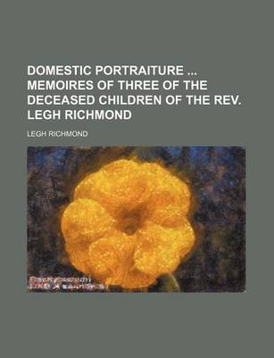 Book cover for Domestic Portraiture Memoires of Three of the Deceased Children of the REV. Legh Richmond