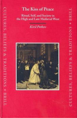 Book cover for Kiss of Peace, The: Ritual, Self, and Society in the High and Late Medieval West. Cultures, Beliefs and Traditions: Medieval and Early Modern Peoples, Volume 17