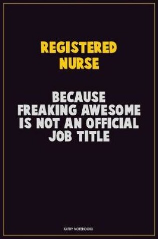 Cover of Registered Nurse, Because Freaking Awesome Is Not An Official Job Title