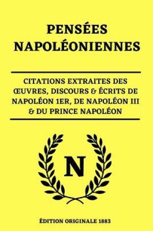 Cover of Pensees Napoleoniennes Citations Extraites des OEuvres, Discours & Ecrits de Napoleon 1er, de Napoleon III & du Prince Napoleon