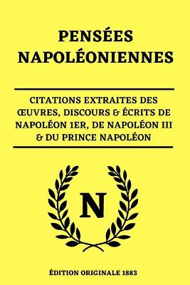 Book cover for Pensees Napoleoniennes Citations Extraites des OEuvres, Discours & Ecrits de Napoleon 1er, de Napoleon III & du Prince Napoleon