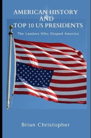 Cover of American History And Top 10 US Presidents