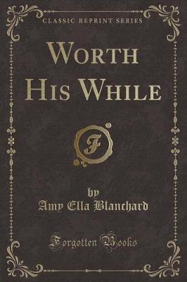 Book cover for Worth His While (Classic Reprint)