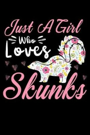 Cover of Just a girl who loves skunks