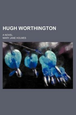 Cover of Hugh Worthington; A Novel