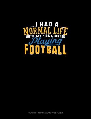 Cover of I Had A Normal Life Until My Kids Started Playing Football