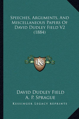 Book cover for Speeches, Arguments, and Miscellaneous Papers of David Dudlespeeches, Arguments, and Miscellaneous Papers of David Dudley Field V2 (1884) y Field V2 (1884)