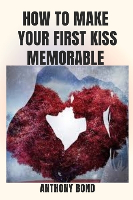Book cover for How to Make Your First Kiss Memorable