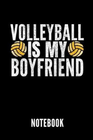 Cover of Volleyball Is My Boyfriend Notebook