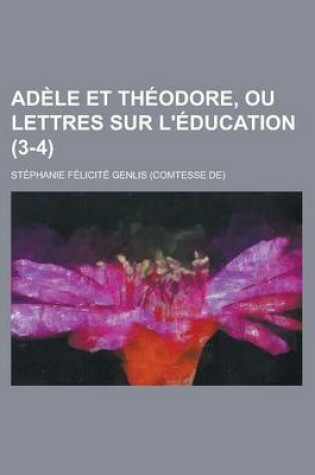 Cover of Adele Et Theodore, Ou Lettres Sur L'Education (3-4)