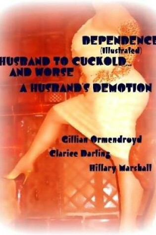 Cover of Dependence - Husband to Cuckold... and Worse - A Husband's Demotion