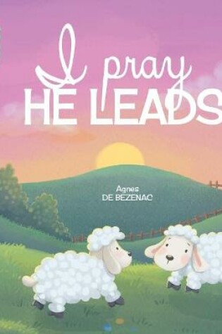 Cover of I Pray, He Leads